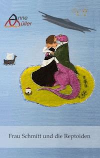 Frau Schmitt und die Reptoiden - Anne Müller - E-Book