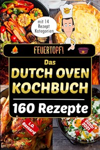 Feuertopf! - Das Dutch Oven Kochbuch 2020/21 - Leonardo Oliver Bassard - E-Book