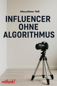 Influencer ohne Algorithmus - Klaus-Dieter Thill - E-Book