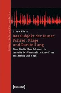 Das Subjekt der Kunst: Schrei, Klage und Darstellung - Diana König - kostenlos E-Book