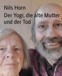 Der Yogi, die alte Mutter und der Tod - Nils Horn - kostenlos E-Book