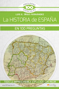 La historia de España en 100 preguntas - Luis E. Íñigo Fernández - E-Book