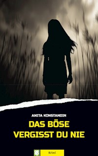 Das Böse vergisst du nie - Anita Konstandin - E-Book