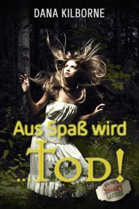 Aus Spaß wird ... Tod! - Dana Kilborne - E-Book