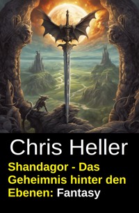 Shandagor - Das Geheimnis hinter den Ebenen: Fantasy - Chris Heller - E-Book