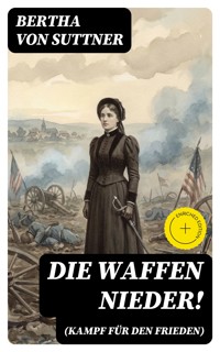 Die Waffen nieder! (Kampf für den Frieden) - Bertha von Suttner - E-Book