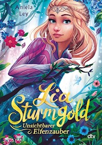 Lia Sturmgold – Unsichtbarer Elfenzauber - Aniela Ley - E-Book