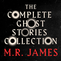 M.R. James: The Complete Ghost Stories Collection - M.R. James - Hörbuch
