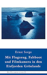 Mit Flugzeug, Faltboot und Filmkamera in den Eisfjorden Grönlands - Ernst Sorge - E-Book