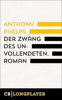 Der Zwang des Unvollendeten - Anthony  Phelps - E-Book