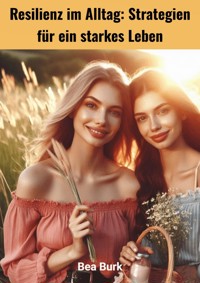 Resilienz im Alltag - Bea Burk - E-Book