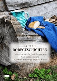 Neue Dorfgeschichten - Karl Schreibelmayr - E-Book