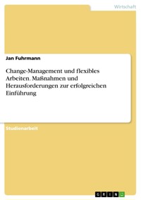 Change-Management und flexibles Arbeiten. Maßnahmen und Herausforderungen zur erfolgreichen Einführung - Jan Fuhrmann - E-Book
