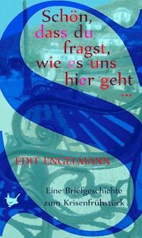Schön, dass du fragst, wie es uns hier geht … - Edit Engelmann - E-Book