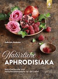 Natürliche Aphrodisiaka - Gabriela Nedoma - E-Book