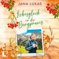 Liebesglück in der Bergpraxis - Die Bergpraxis, Band 3 (ungekürzt) - Jana Lukas - Hörbuch