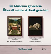 Im Museum gewesen. Überall meine Arbeit gesehen - Wolfgang Luef - E-Book