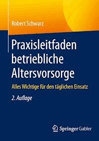 Praxisleitfaden betriebliche Altersvorsorge - Robert Schwarz - E-Book