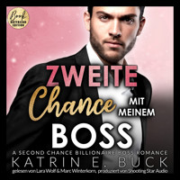 Zweite Chance mit meinem Boss: A Second Chance Billionaire Boss Romance - San Antonio Billionaires, Band 10 (ungekürzt) - Katrin Emilia Buck - Hörbuch