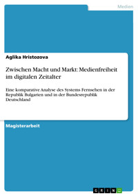 Zwischen Macht und Markt: Medienfreiheit im digitalen Zeitalter - Aglika Hristozova - E-Book