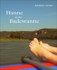 LESEPROBE: Hanne in der Badewanne - Adalbert Andar - kostenlos E-Book