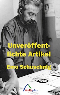 Unveröffentlichte Artikel - Emo Schuschnig - E-Book