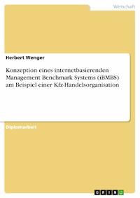 Konzeption eines internetbasierenden Management Benchmark Systems (iBMBS) am Beispiel einer Kfz-Handelsorganisation - Herbert Wenger - E-Book