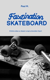 Faszination Skateboard - Paul M. - E-Book