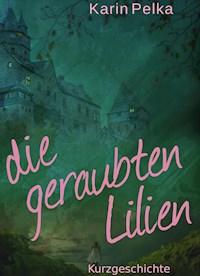 Die geraubten Lilien - Karin Pelka - E-Book