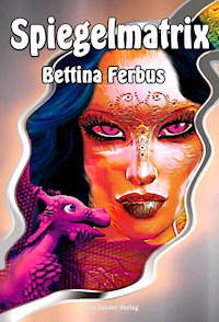 Spiegelmatrix - Bettina Ferbus - E-Book