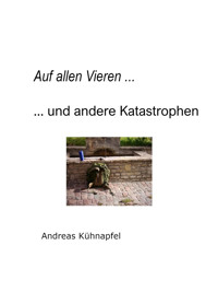 Auf allen Vieren ... - Andreas Kühnapfel - E-Book