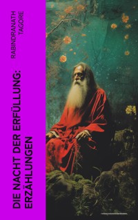 Die Nacht der Erfüllung: Erzählungen - Rabindranath Tagore - E-Book