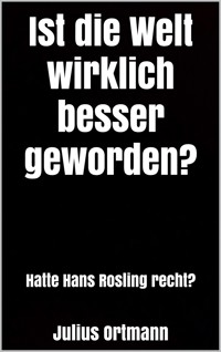 Ist die Welt wirklich besser geworden? - Julius Ortmann - E-Book