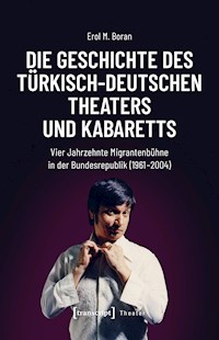 Die Geschichte des türkisch-deutschen Theaters und Kabaretts - Erol M. Boran - kostenlos E-Book