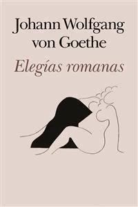 Elegías romanas - Johann Wolfgang von Goethe - E-Book