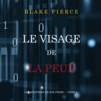 Le Visage de la Peur (Les Mystères de Zoe Prime — Tome 3) - Blake Pierce - Hörbuch