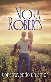 Construyendo un amor - Nora Roberts - E-Book