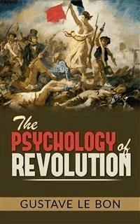 The Psychology of Revolution - Gustave Le Bon - E-Book