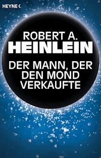 Der Mann, der den Mond verkaufte - Robert A. Heinlein - E-Book