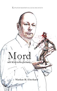 Mord mit Klavierbegleitung - Markus H. Eberhard - E-Book