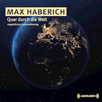 Quer durch die Welt - Max Haberich - Hörbuch