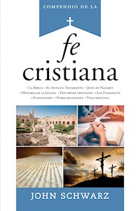 Compendio de la fe cristiana - John Schwarz - E-Book