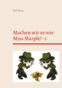 Machen wir es wie Miss Marple! -1 - Elfi Sinn - E-Book