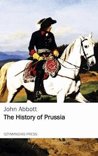 The History of Prussia - John Abbott - E-Book