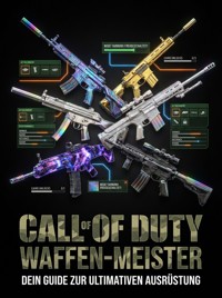 Call of Duty Waffen-Meister: Die komplette Camo- und Build-Bibel - Sabine Böhm - E-Book