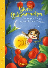 Gloria Glühwürmchen (Band 5) - Vorlesegeschichten für funkelnde Träume - Susanne Weber - E-Book