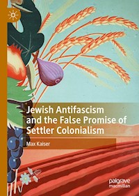 Jewish Antifascism and the False Promise of Settler Colonialism - Max Kaiser - E-Book