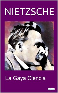 LA GAYA CIENCIA - Friedrich Nietzsche - E-Book