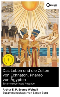 Das Leben und die Zeiten von Echnaton, Pharao von Ägypten (Zusammengefasste Ausgabe) - Arthur E. P. Brome Weigall - E-Book