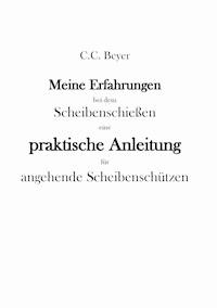 Meine Erfahrungen bei dem Scheibenschießen - C.C. Beyer - E-Book